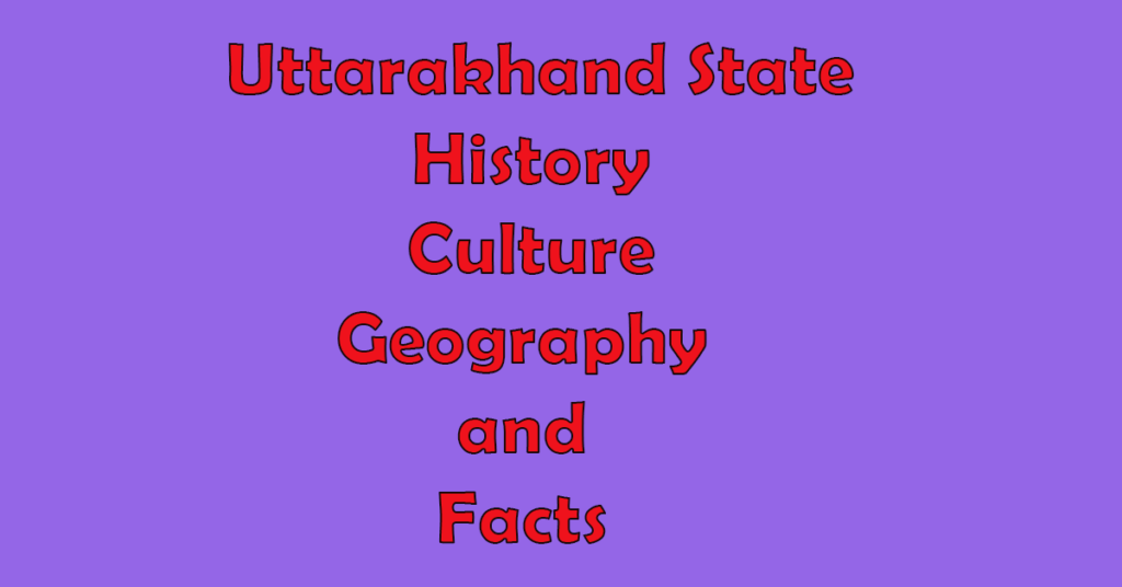 Uttarakhand State History Culture Geography and Facts